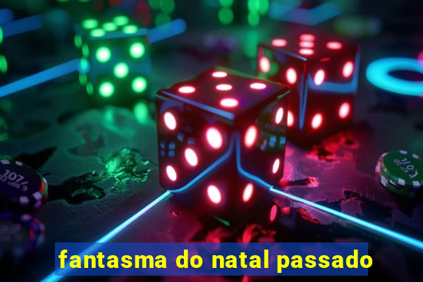 fantasma do natal passado